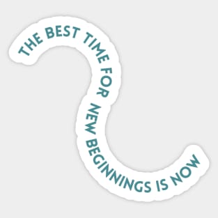 The Best Time For New Beginnings is Now Sticker